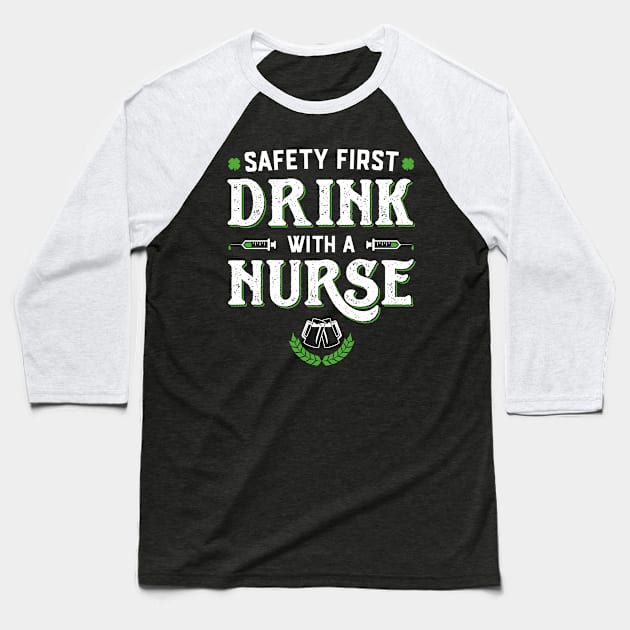 Safety First Drink With A Nurse Funny St Patricks Day Baseball T-Shirt by trendingoriginals